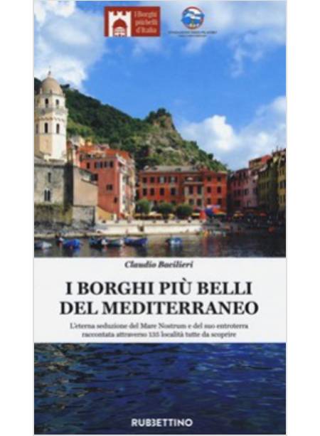 I BORGHI PIU' BELLI DEL MEDITERRANEO. L'ETERNA SEDUZIONE DEL MARE NOSTRUM 