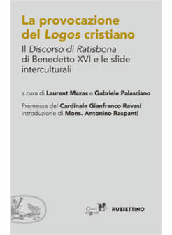 LA PROVOCAZIONE DEL LOGOS CRISTIANO IL "DISCORSO DI RATISBONA" DI BENEDETTO XVI