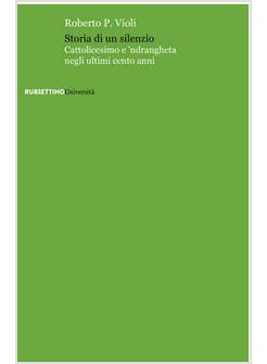 STORIA DI UN SILENZIO. CATTOLICESIMO E 'NDRANGHETA NEGLI ULTIMI CENTO ANNI