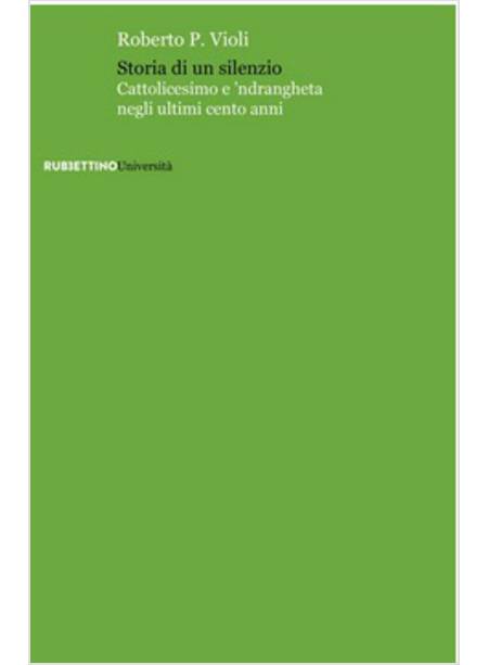 STORIA DI UN SILENZIO. CATTOLICESIMO E 'NDRANGHETA NEGLI ULTIMI CENTO ANNI