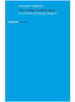 FARE TEOLOGIA DENTRO LA STORIA. IL CONTRIBUTO DI GIUSEPPE RUGGIERI