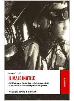 MALE INUTILE. DAL KOSOVO A TIMOR EST, DAL CHIAPAS A BALI LE TESTIMONIANZE