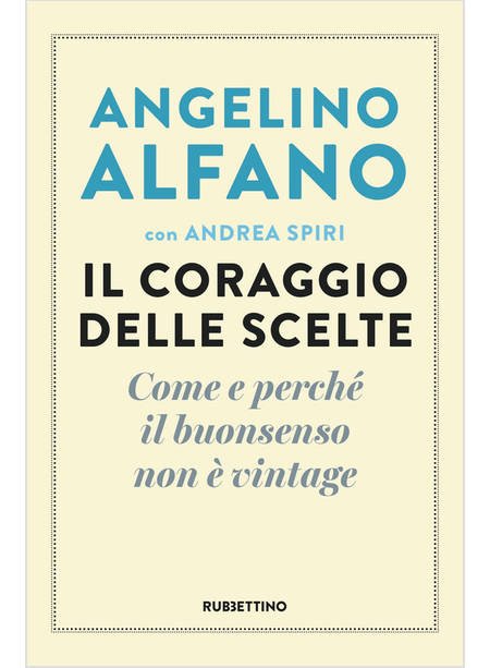 IL CORAGGIO DELLE SCELTE. COME E PERCHE' IL BUONSENSO NON E' VINTAGE