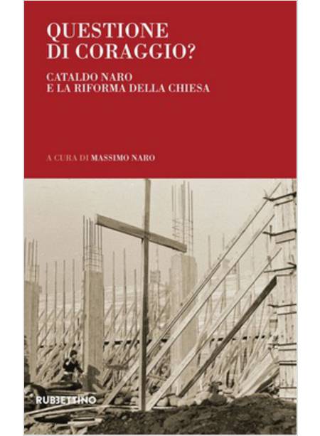 QUESTIONE DI CORAGGIO? CATALDO NARO E LA RIFORMA DELLA CHIESA