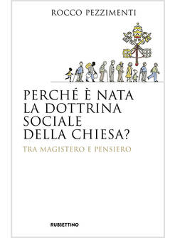 PERCHE' E' NATA LA DOTTRINA SOCIALE DELLA CHIESA? TRA MAGISTERO E PENSIERO