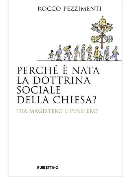 PERCHE' E' NATA LA DOTTRINA SOCIALE DELLA CHIESA? TRA MAGISTERO E PENSIERO