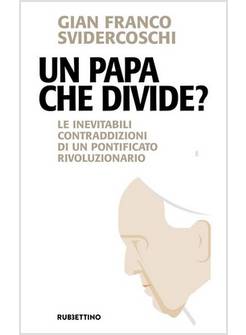 UN PAPA CHE DIVIDE? LE INEVITABILI CONTRADDIZIONI DI UN PONTIFICATO 