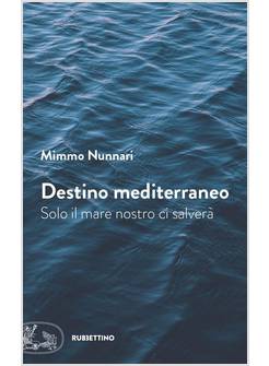 DESTINO MEDITERRANEO. SOLO IL MARE NOSTRO CI SALVERA'