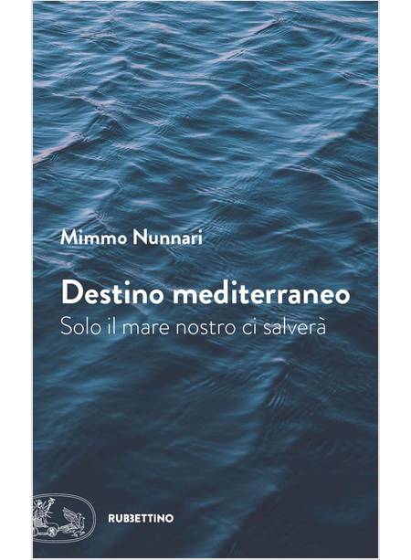 DESTINO MEDITERRANEO. SOLO IL MARE NOSTRO CI SALVERA'