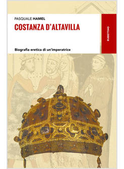 COSTANZA D'ALTAVILLA. BIOGRAFIA DI UN'ERETICA IMPERATRICE