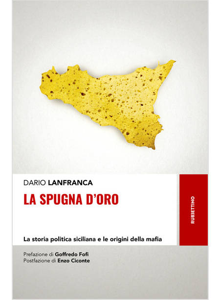 LA SPUGNA D'ORO LA STORIA POLITICA SICILIANA E LE ORIGINI DELLA MAFIA