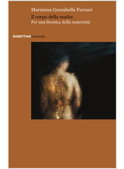 CORPO DELLA MADRE. PER UNA BIOETICA DELLA MATERNITA' (IL)