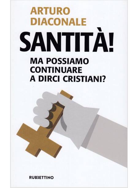 SANTITA'! MA POSSIAMO CONTINUARE A DIRCI CRISTIANI?