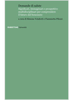 DOMANDE DI SALUTE. SIGNIFICATI, IMMAGINARI E PROSPETTIVE MULTIDISCIPLINARI PER C