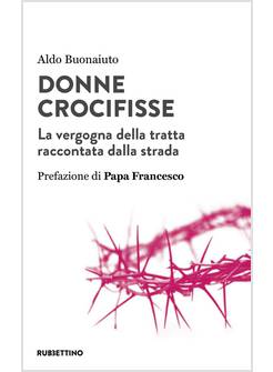 DONNE CROCIFISSE LA VERGOGNA DELLA TRATTA RACCONTATA DALLA STRADA