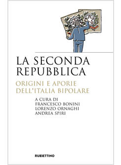 SECONDA REPUBBLICA. ORIGINI E APORIE DELL'ITALIA BIPOLARE (LA)