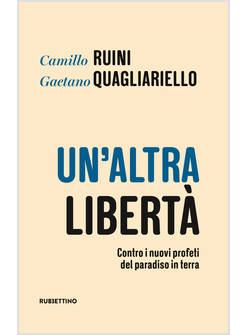 UN' ALTRA LIBERTA' CONTRO I NUOVI PROFETI DEL PARADISO IN TERRA 