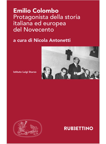 EMILIO COLOMBO PROTAGONISTA DELLA STORIA ITALIANA ED EUROPEA DEL NOVECENTO