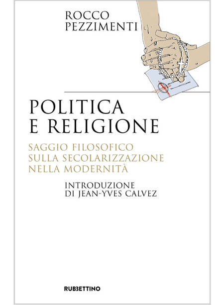 POLITICA E RELIGIONE SAGGIO FILOSOFICO SULLA SECOLARIZZAZIONE NELLA MODERNITA'