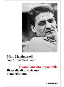 IL CAMBIAMENTO IMPOSSIBILE BIOGRAFIA DI UNO STRANO DEMOCRISTIANO