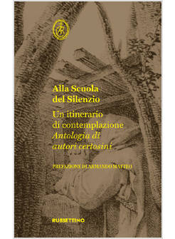 ALLA SCUOLA DEL SILENZIO UN ITINERARIO DI CONTEMPLAZIONE