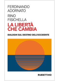 LA LIBERTA' CHE CAMBIA DIALOGHI SUL DESTINO DELL'OCCIDENTE