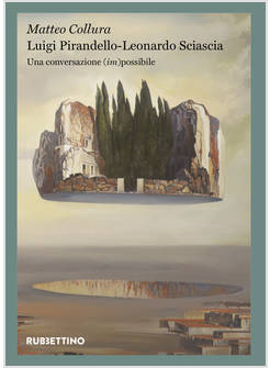 LUIGI PIRANDELLO - LEONARDO SCIASCIA. UNA CONVERSAZIONE (IM)POSSIBILE