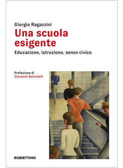 UNA SCUOLA ESIGENTE EDUCAZIONE, ISTRUZIONE, SENSO CIVICO 