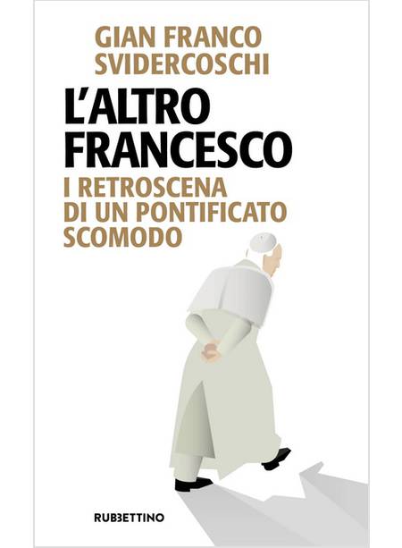 L'ALTRO FRANCESCO I RETROSCENA DI UN PONTIFICATO SCOMODO