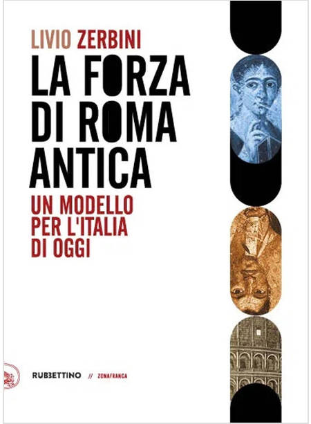 LA FORZA DI ROMA ANTICA UN MODELLO PER L'ITALIA DI OGGI 