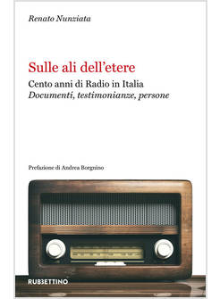 SULLE ALI DELL'ETERE. CENTO ANNI DI RADIO IN ITALIA. DOCUMENTI, TESTIMONIANZE, P