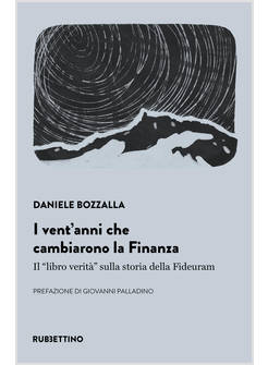 VENT'ANNI CHE CAMBIARONO LA FINANZA. IL &laquo;LIBRO VERITA&raquo; SULLA STORIA DELLA FIDEU