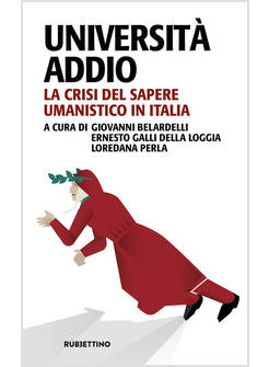 UNIVERSITA' ADDIO. LA CRISI DEL SAPERE UMANISTICO IN ITALIA