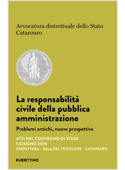 RESPONSABILITA' CIVILE DELLA PUBBLICA AMMINISTRAZIONE. PROBLEMI ANTICHI, NUOVE P