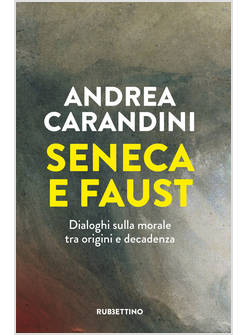 SENECA E FAUST. DIALOGHI SULLA MORALE TRA ORIGINI E DECADENZA