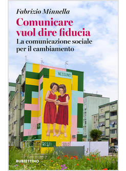 COMUNICARE VUOL DIRE FIDUCIA. LA COMUNICAZIONE SOCIALE PER IL CAMBIAMENTO