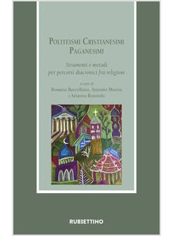 POLITEISMI. CRISTIANESIMI. PAGANESIMI. STRUMENTI E METODI PER PERCORSI DIACRONIC