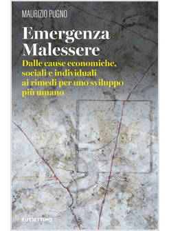 EMERGENZA MALESSERE. DALLE CAUSE ECONOMICHE, SOCIALI E INDIVIDUALI AI RIMEDI PER