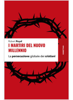 I MARTIRI DEL NUOVO MILLENNIO LA PERSECUZIONE GLOBALE DEI CRISTIANI 