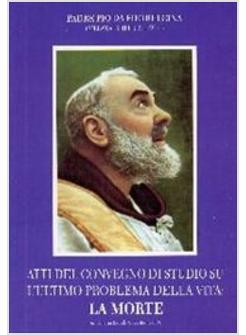 ATTI DEL CONVEGNO DI STUDIO SU L'ULTIMO PROBLEMA DELLA VITA LA MORTE