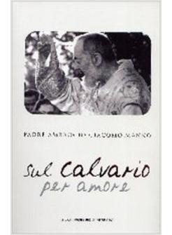 SUL CALVARIO PER AMORE PADRE PIO