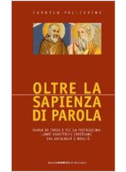 OLTRE LA SAPIENZA DI PAROLA PAOLO DI TARSO E PIO PIETRALCINA