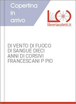 DI VENTO DI FUOCO DI SANGUE DIECI ANNI DI CORSIVI FRANCESCANI P PIO