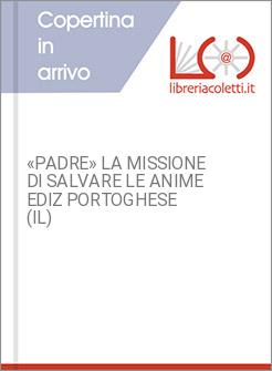 «PADRE» LA MISSIONE DI SALVARE LE ANIME EDIZ PORTOGHESE (IL)