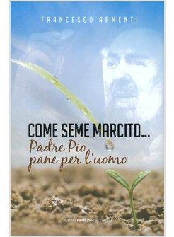 COME SEME MARCITO PADRE PIO PANE PER L'UOMO