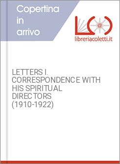 LETTERS I. CORRESPONDENCE WITH HIS SPIRITUAL DIRECTORS (1910-1922)