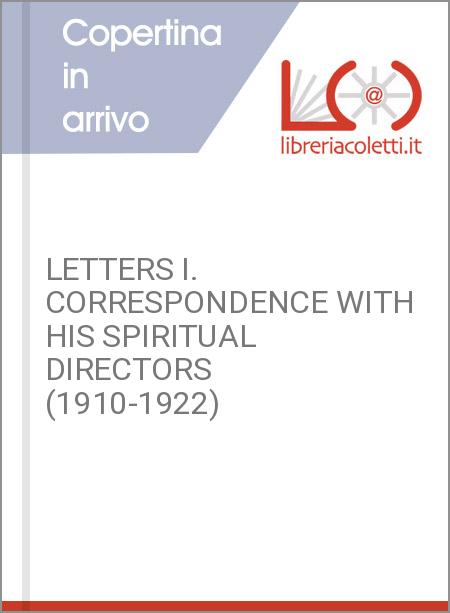 LETTERS I. CORRESPONDENCE WITH HIS SPIRITUAL DIRECTORS (1910-1922)