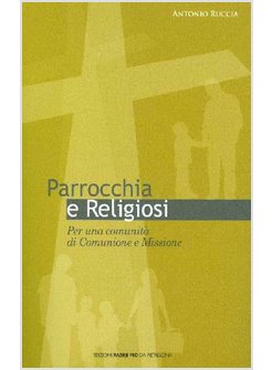 PARROCCHIA E RELIGIOSI PER UNA COMUNITA' DI COMUNIONE E MISSIONE
