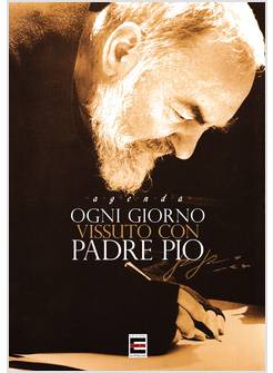 OGNI GIORNO VISSUTO CON PADRE PIO. AGENDA
