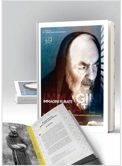 IMMAGINI RUBATE. OMAGGIO A PADRE PIO NEL 50ESIMO ANNIVERSARIO DELLA MORTE